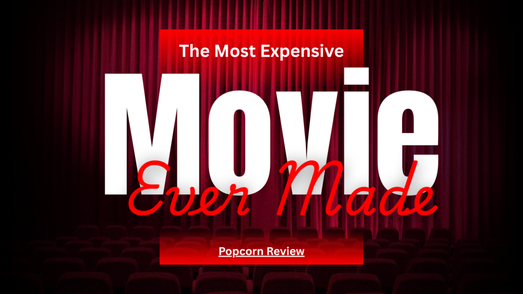 The Most Expensive Movies Ever Made